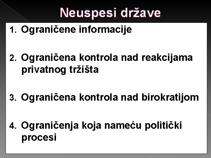 Neuspesi države 1. Ograničene informacije 2. Ograničena kontrola nad reakcijama privatnog tržišta 3. Ograničena