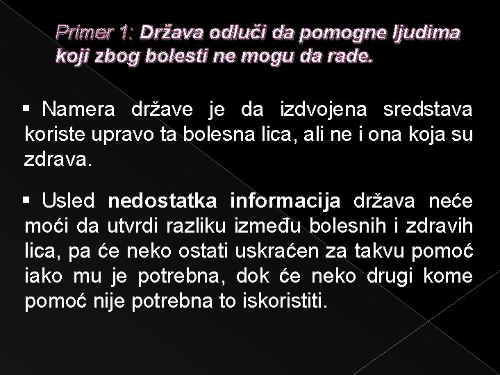 Primer 1: Država odluči da pomogne ljudima koji zbog bolesti ne mogu da rade.