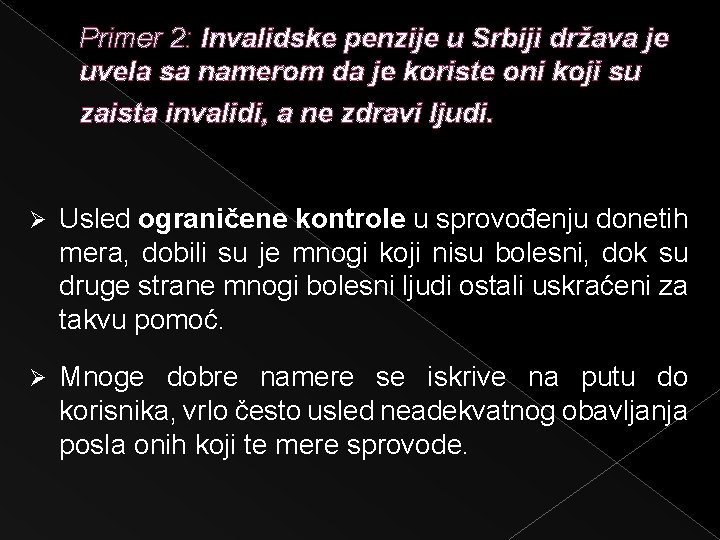 Primer 2: Invalidske penzije u Srbiji država je uvela sa namerom da je koriste