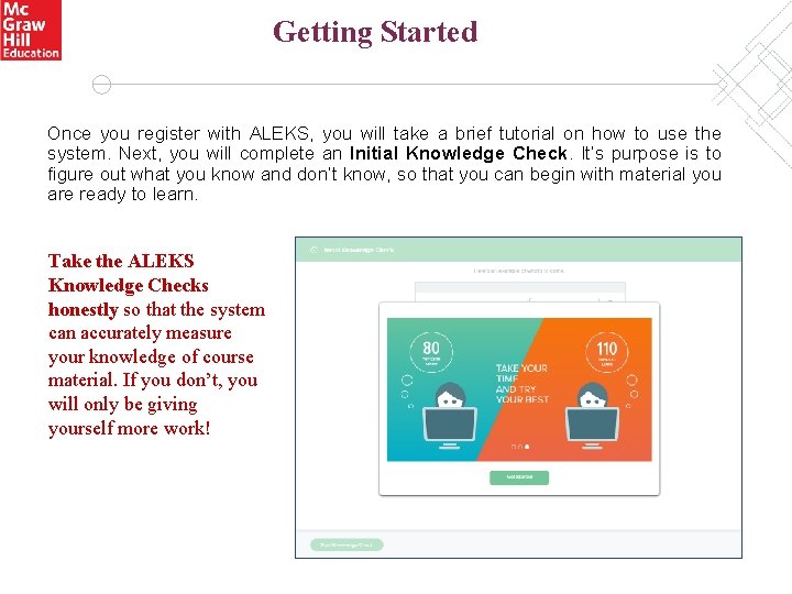 Getting Started Once you register with ALEKS, you will take a brief tutorial on