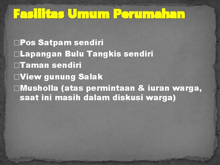 Fasilitas Umum Perumahan �Pos Satpam sendiri �Lapangan Bulu Tangkis sendiri �Taman sendiri �View gunung