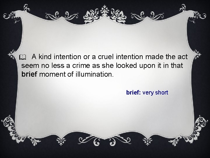 A kind intention or a cruel intention made the act seem no less a