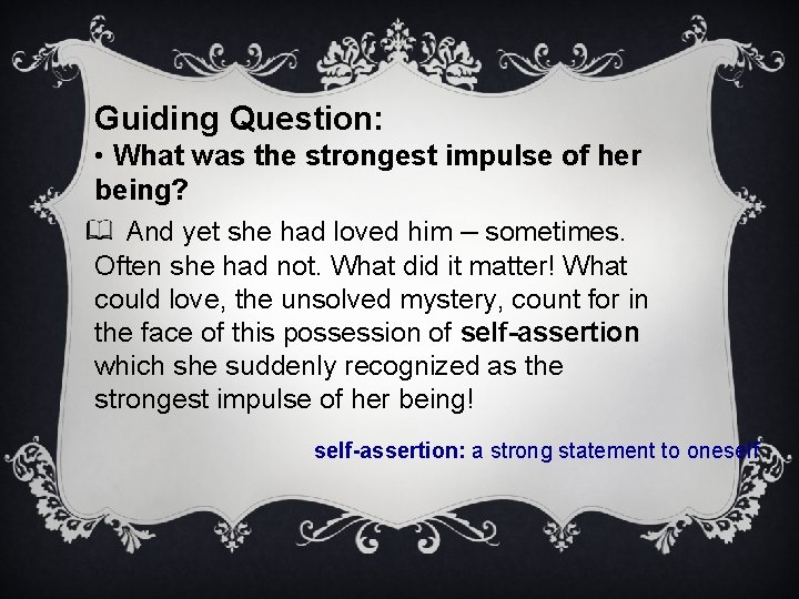 Guiding Question: • What was the strongest impulse of her being? And yet she
