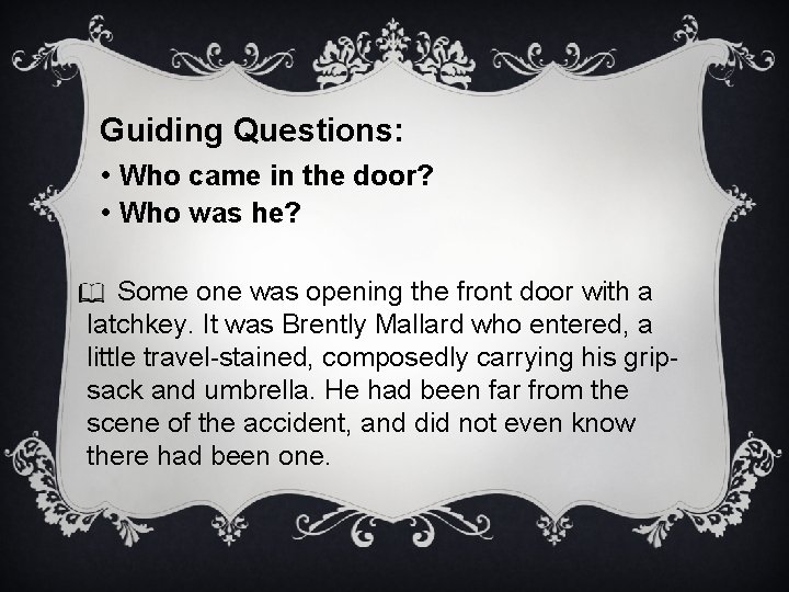Guiding Questions: • Who came in the door? • Who was he? Some one