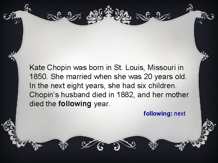 Kate Chopin was born in St. Louis, Missouri in 1850. She married when she
