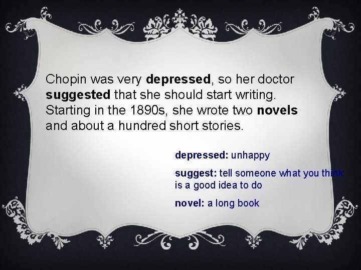 Chopin was very depressed, so her doctor suggested that she should start writing. Starting