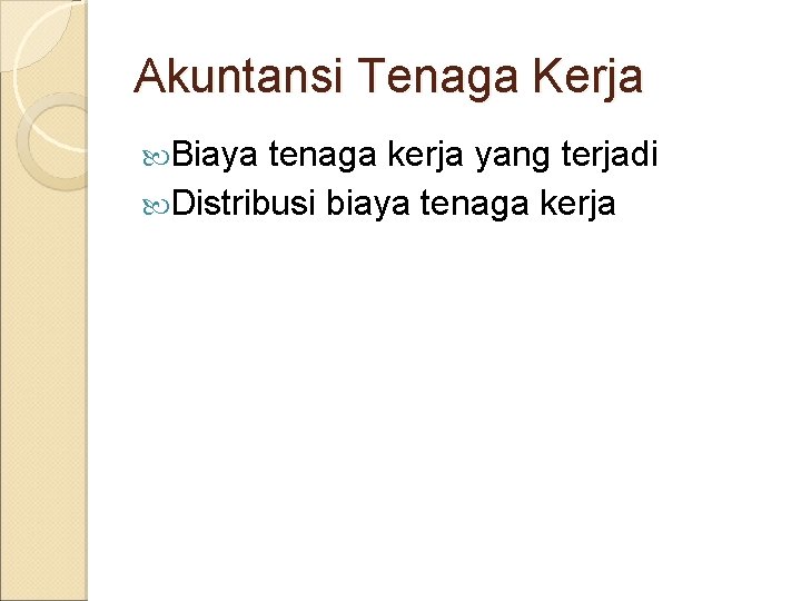 Akuntansi Tenaga Kerja Biaya tenaga kerja yang terjadi Distribusi biaya tenaga kerja 