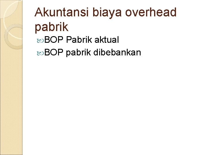 Akuntansi biaya overhead pabrik BOP Pabrik aktual BOP pabrik dibebankan 