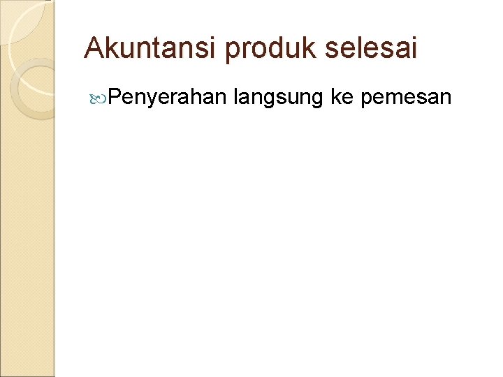 Akuntansi produk selesai Penyerahan langsung ke pemesan 