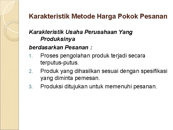 Karakteristik Metode Harga Pokok Pesanan Karakteristik Usaha Perusahaan Yang Produksinya berdasarkan Pesanan : 1.