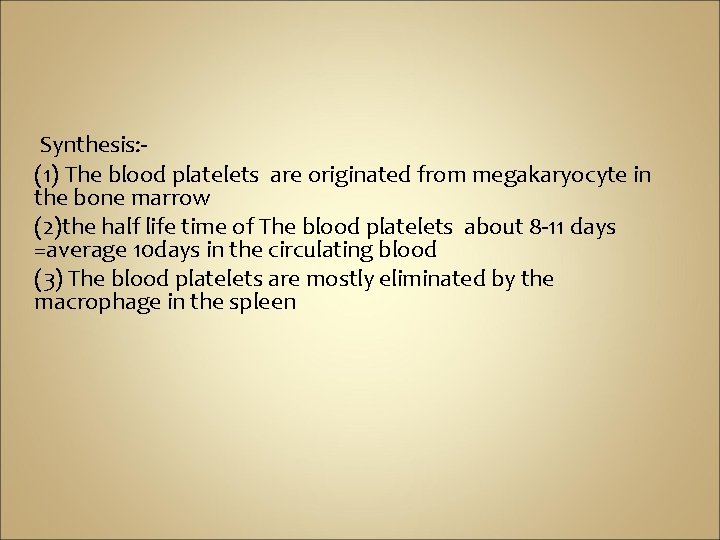 Synthesis: (1) The blood platelets are originated from megakaryocyte in the bone marrow (2)the