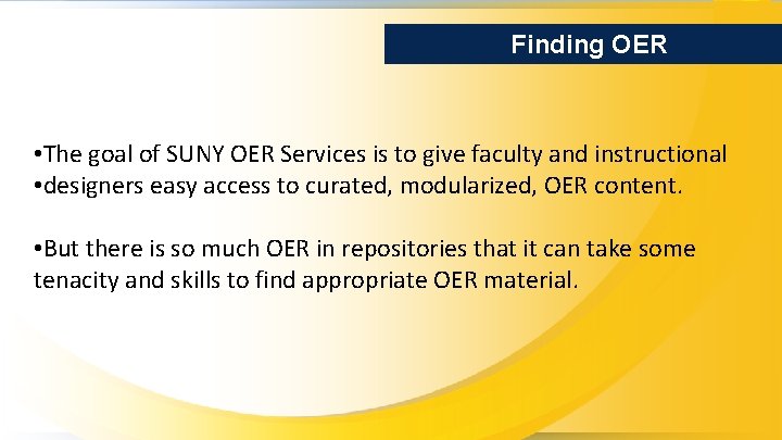 Finding OER • The goal of SUNY OER Services is to give faculty and