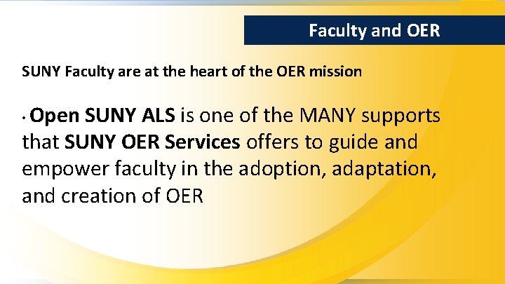 Faculty and OER SUNY Faculty are at the heart of the OER mission Open