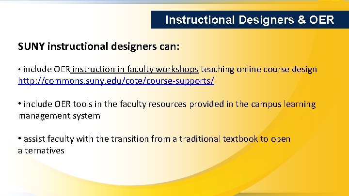 Instructional Designers & OER SUNY instructional designers can: • include OER instruction in faculty
