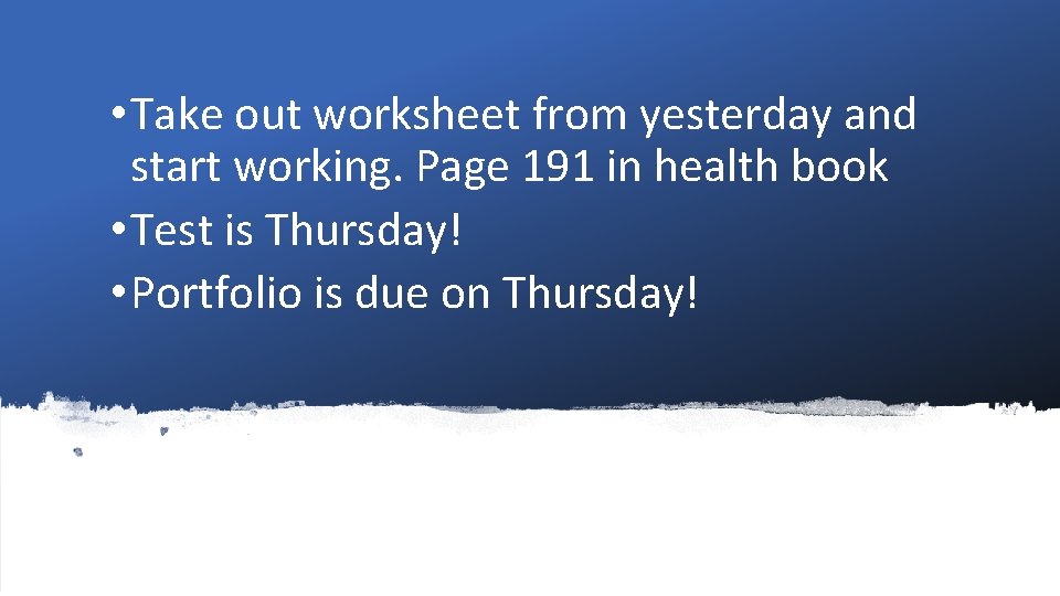  • Take out worksheet from yesterday and start working. Page 191 in health