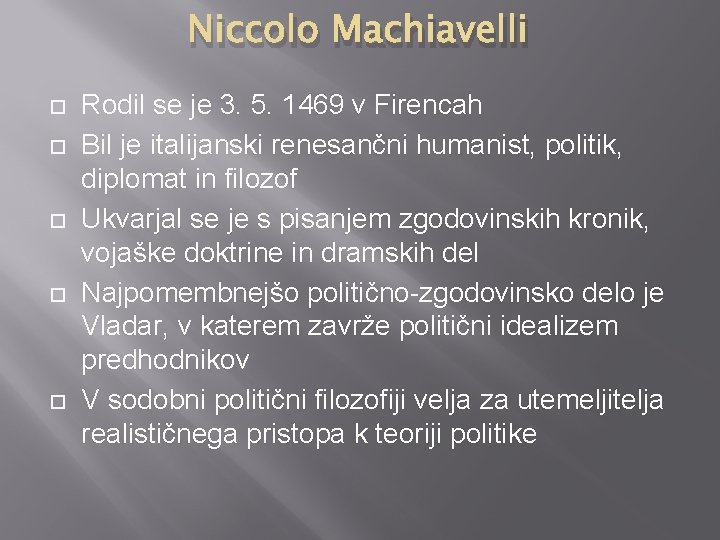 Niccolo Machiavelli Rodil se je 3. 5. 1469 v Firencah Bil je italijanski renesančni