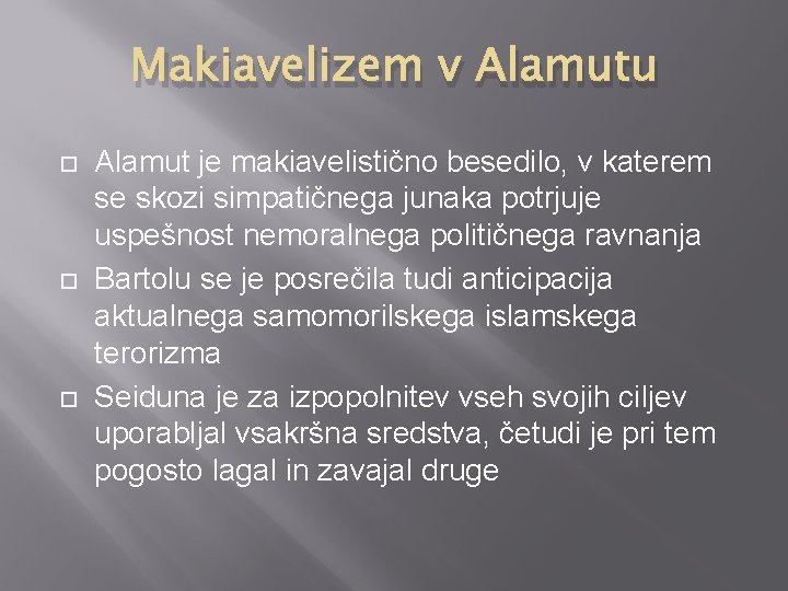 Makiavelizem v Alamutu Alamut je makiavelistično besedilo, v katerem se skozi simpatičnega junaka potrjuje