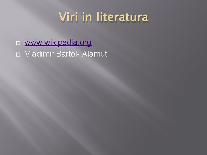 Viri in literatura www. wikipedia. org Vladimir Bartol- Alamut 