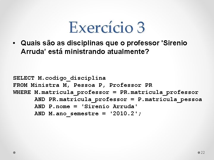 Exercício 3 • Quais são as disciplinas que o professor 'Sirenio Arruda’ está ministrando