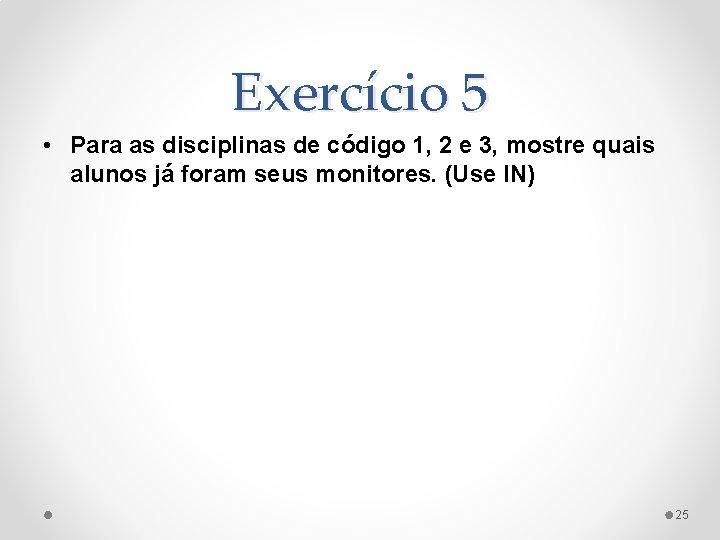 Exercício 5 • Para as disciplinas de código 1, 2 e 3, mostre quais