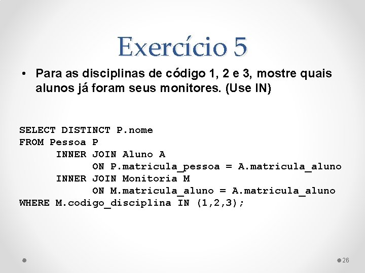 Exercício 5 • Para as disciplinas de código 1, 2 e 3, mostre quais