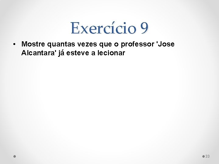 Exercício 9 • Mostre quantas vezes que o professor 'Jose Alcantara' já esteve a