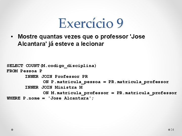 Exercício 9 • Mostre quantas vezes que o professor 'Jose Alcantara' já esteve a