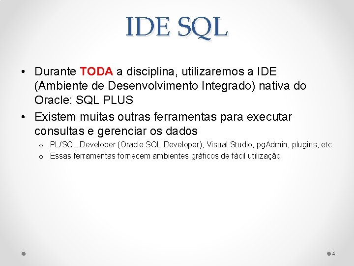 IDE SQL • Durante TODA a disciplina, utilizaremos a IDE (Ambiente de Desenvolvimento Integrado)