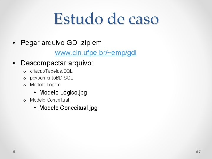 Estudo de caso • Pegar arquivo GDI. zip em www. cin. ufpe. br/~emp/gdi •