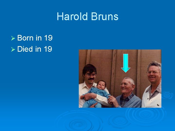 Harold Bruns Ø Born in 19 Ø Died in 19 