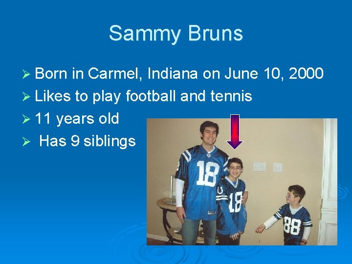 Sammy Bruns Ø Born in Carmel, Indiana on June 10, 2000 Ø Likes to