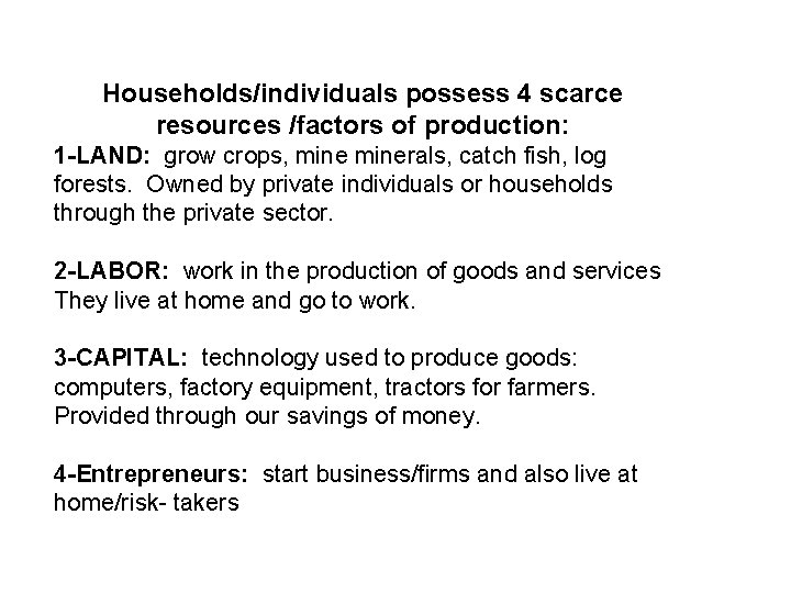 Households/individuals possess 4 scarce resources /factors of production: 1 -LAND: grow crops, minerals, catch