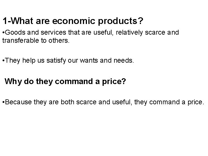 1 -What are economic products? • Goods and services that are useful, relatively scarce