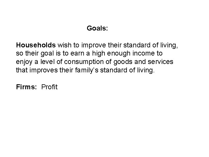 Goals: Households wish to improve their standard of living, so their goal is to