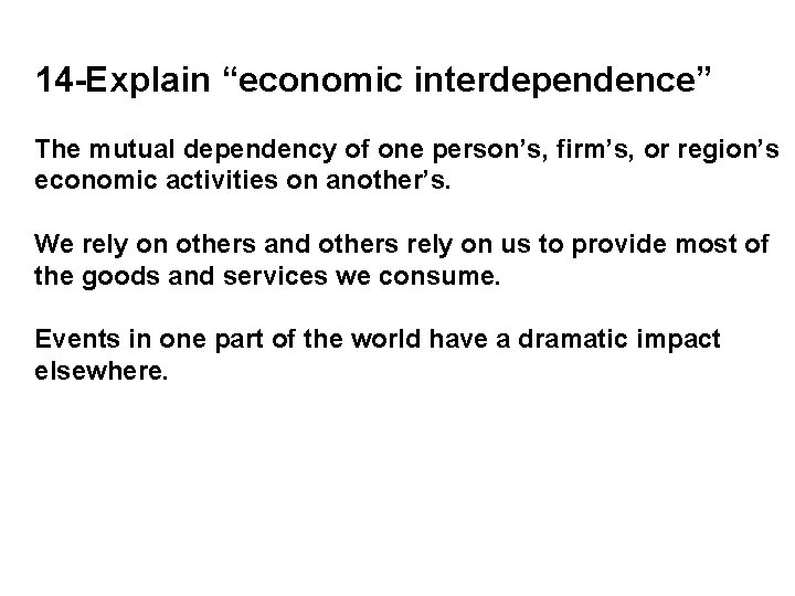 14 -Explain “economic interdependence” The mutual dependency of one person’s, firm’s, or region’s economic