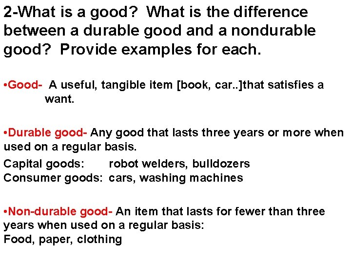 2 -What is a good? What is the difference between a durable good and