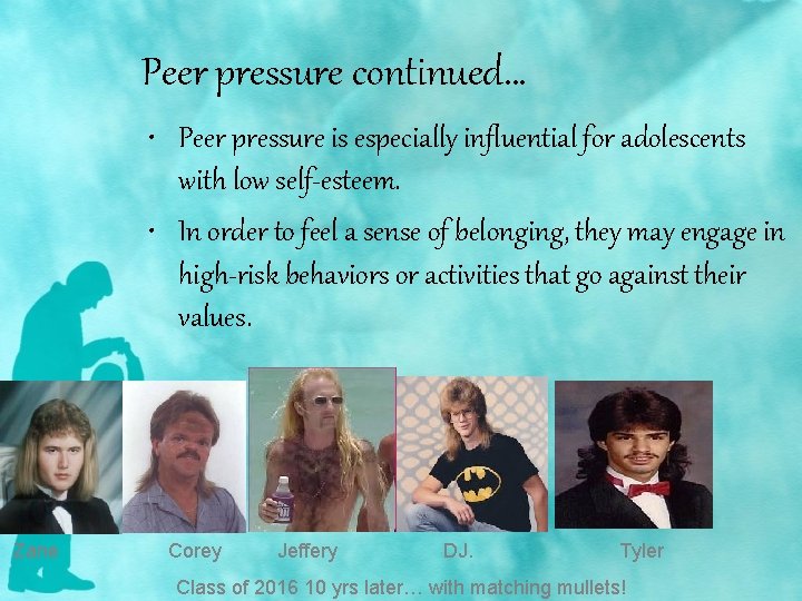 Peer pressure continued… • Peer pressure is especially influential for adolescents with low self-esteem.