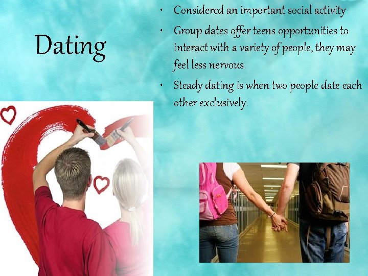 Dating • Considered an important social activity • Group dates offer teens opportunities to