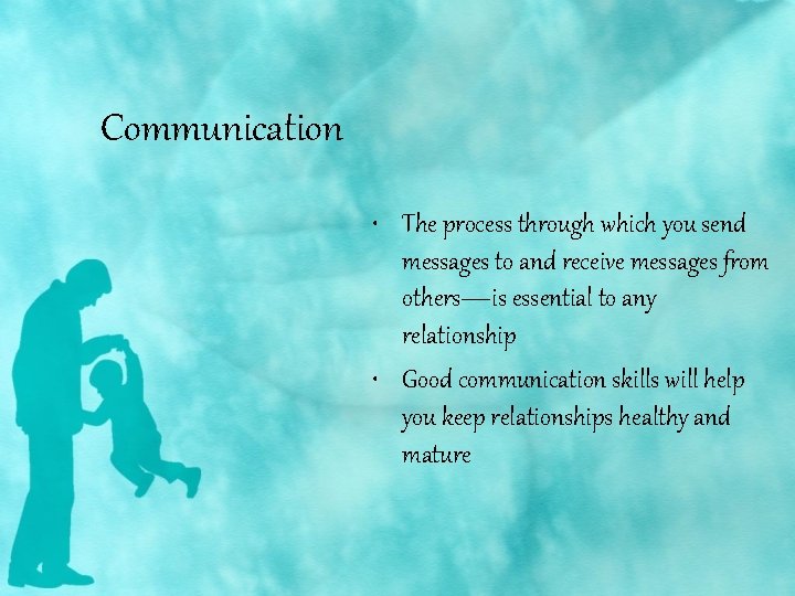 Communication • The process through which you send messages to and receive messages from