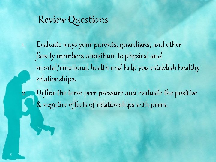 Review Questions 1. 2. Evaluate ways your parents, guardians, and other family members contribute