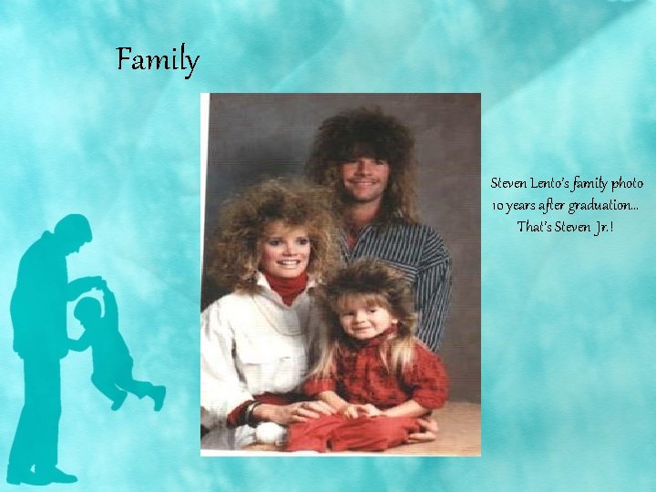 Family Steven Lento’s family photo 10 years after graduation… That’s Steven Jr. ! 