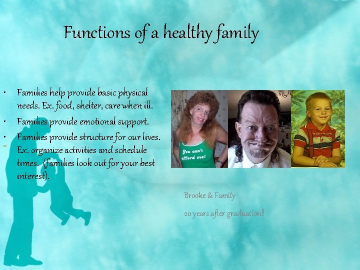 Functions of a healthy family • Families help provide basic physical needs. Ex. food,