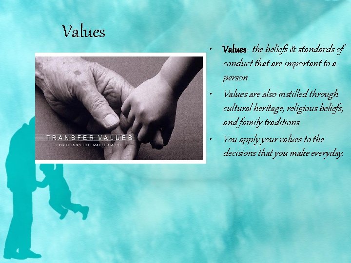 Values • Values- the beliefs & standards of conduct that are important to a