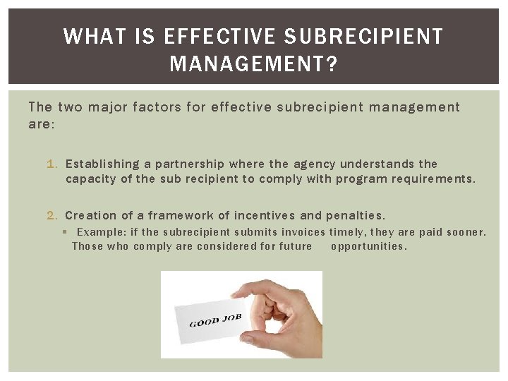 WHAT IS EFFECTIVE SUBRECIPIENT MANAGEMENT? The two major factors for effective subrecipient management are: