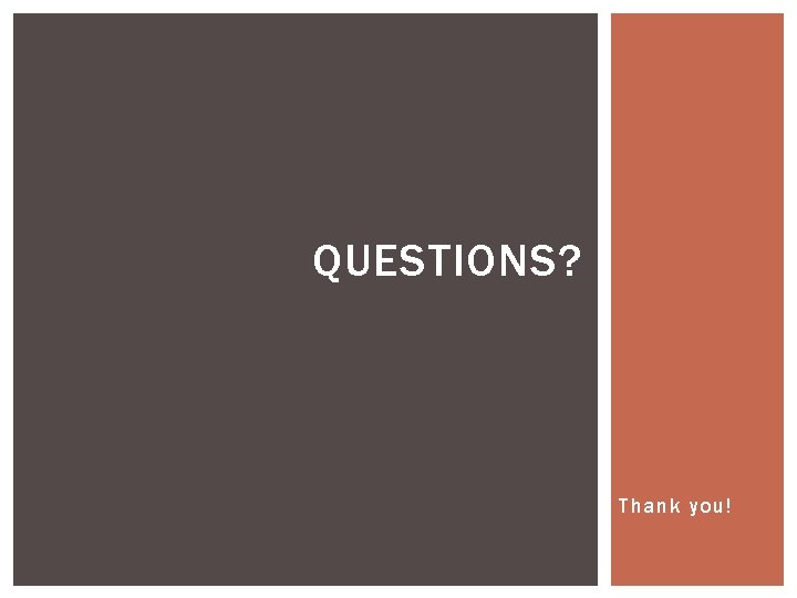QUESTIONS? Thank you! 