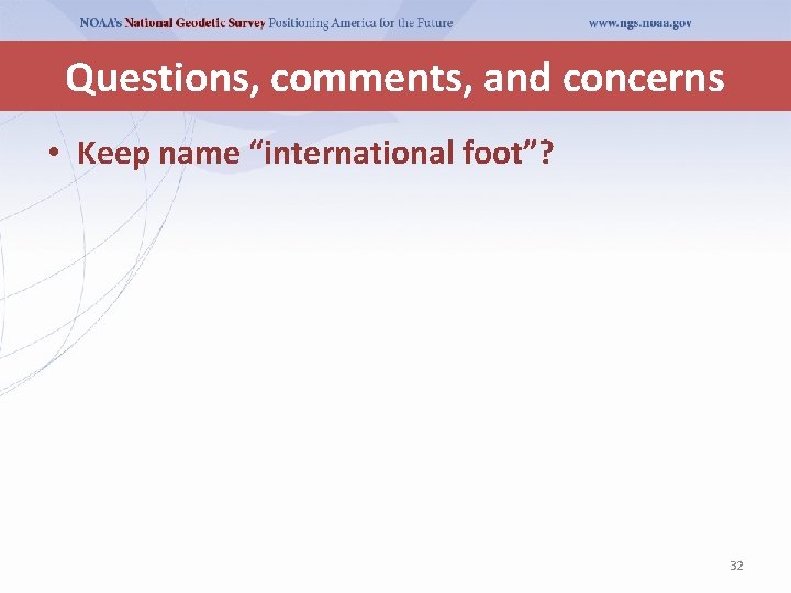 Questions, comments, and concerns • Keep name “international foot”? 32 Questions, comments, and concerns • Keep name “international foot”? 32