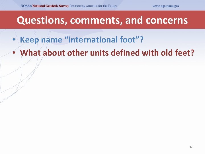 Questions, comments, and concerns • Keep name “international foot”? • What about other units Questions, comments, and concerns • Keep name “international foot”? • What about other units