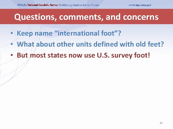 Questions, comments, and concerns • Keep name “international foot”? • What about other units Questions, comments, and concerns • Keep name “international foot”? • What about other units