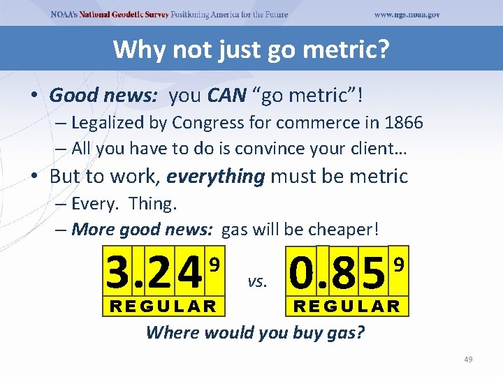Why not just go metric? • Good news: you CAN “go metric”! – Legalized Why not just go metric? • Good news: you CAN “go metric”! – Legalized