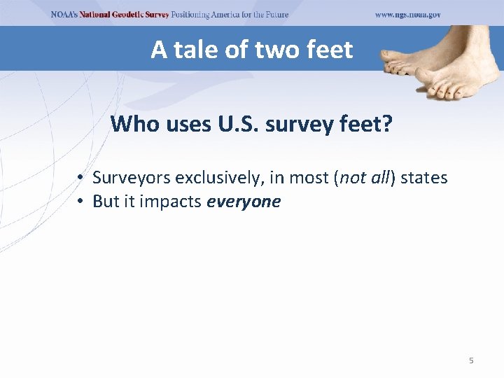 A tale of two feet Who uses U. S. survey feet? • Surveyors exclusively, A tale of two feet Who uses U. S. survey feet? • Surveyors exclusively,